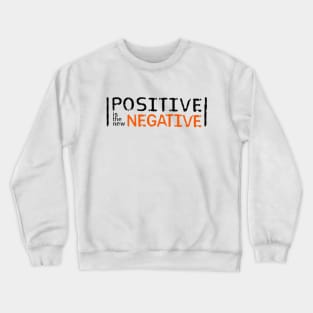 Positive is the new Negative Crewneck Sweatshirt